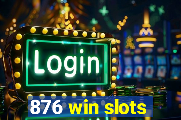 876 win slots